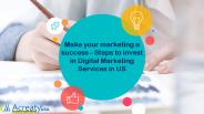 Make your marketing a success - Steps to invest in Digital Marketing Services in US