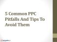 5 Common PPC Pitfalls or Blunders And Tips To Avoid Them PowerPoint PPT Presentation