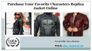Purchase Your Favorite Characters Replica Jacket Online