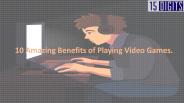 10 Amazing Benefits of Playing Video Games.