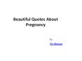 Beautiful Quotes About Pregnancy PowerPoint PPT Presentation