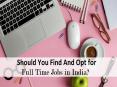 Should You Find And Opt for Full Time Jobs in India? PowerPoint PPT Presentation