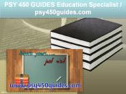 PSY 450 GUIDES Education Specialist / psy450guides.com