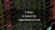 4 Steps to Select the right Mutual Fund