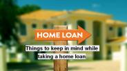 Things to know while taking home loan