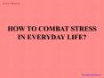 HOW TO COMBAT STRESS IN EVERYDAY LIFE? PowerPoint PPT Presentation