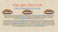 Free spins Slot in UK PowerPoint PPT Presentation