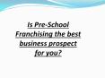 Is Pre-School Franchising the best business prospect for you PowerPoint PPT Presentation