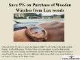 Save 5% on Purchase of Wooden Watches from Lux woods PowerPoint PPT Presentation