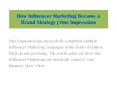 How Influencer Marketing Became a Brand Strategy | One Impression PowerPoint PPT Presentation