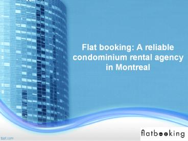 Flat booking: A reliable condominium rental agency in Montreal