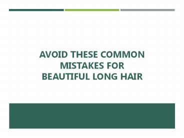 Avoid These Common Mistakes for Beautiful Long Hair