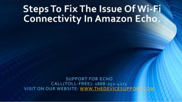 Steps To Fix The Issue Of Wi-Fi Connectivity In Amazon Echo.