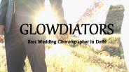 Glowdiators-Wedding Choreographer in Delhi