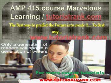 AMP 415 Marvelous Learning/tutorialrank.com