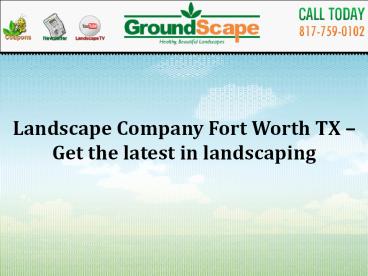 Landscape Company Fort Worth TX – Get the latest in landscaping