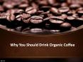 Why You Should Drink Organic Coffee PowerPoint PPT Presentation