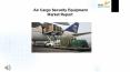 Air Cargo Security Equipment Market Research Report 2017 PowerPoint PPT Presentation