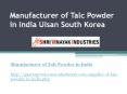 Manufacturer of Talc Powder in India Ulsan South Korea PowerPoint PPT Presentation
