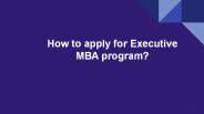 How to apply for Executive MBA program?