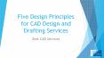 Five design principles for CAD design and drafting services PowerPoint PPT Presentation