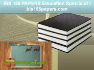 BIS 155 PAPERS Education Specialist / bis155papers.com
