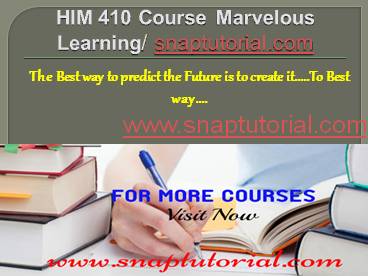 HIM 410 Course Marvelous Learning snaptutorial.com