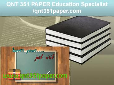 QNT 351 PAPER Education Specialist /qnt351paper.com