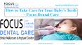 How To Take Care For Your Baby’s Teeth - Focus Dental Care PowerPoint PPT Presentation