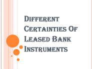 Know About Different Certainties Of Leased Bank Instruments