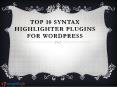 Top 10 Syntax Highlighter Plugins For WordPress PowerPoint PPT Presentation