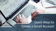 Quick Ways to Create a Gmail Account