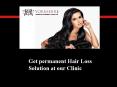 Get permanent Hair Loss Solution at our Clinic (1) PowerPoint PPT Presentation