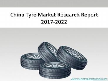 China Tyre Market Research Report 2017-2022