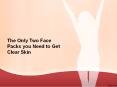The only two face packs you need to get clear skin PowerPoint PPT Presentation