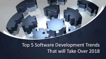 Top 5 Software Development Trends That will Take Over 2018
