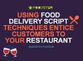 Using Food Delivery Script Techniques Entice Customers To Your Restaurant PowerPoint PPT Presentation