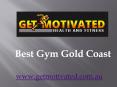Best Gym Gold Coast - www.getmotivated.com.au PowerPoint PPT Presentation