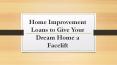 Home Improvement Loans to Give Your Dream Home a Facelift PowerPoint PPT Presentation