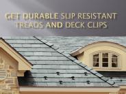 Get durable slip resistant treads and deck clips