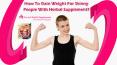 How to Gain Weight for Skinny People with Herbal Supplement?