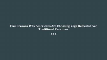 Five reasons why americans are choosing yoga retreats over traditional vacations