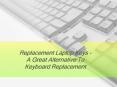 Replacement Laptop Keys - A Great Alternative To Keyboard Replacement PowerPoint PPT Presentation