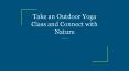 Take an Outdoor Yoga Class and Connect with Nature PowerPoint PPT Presentation