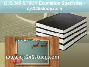 CJS 245 STUDY Education Specialist / cjs245study.com