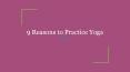 9 Reasons to Practice Yoga PowerPoint PPT Presentation