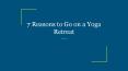 7 reasons to go on a yoga retreat PowerPoint PPT Presentation