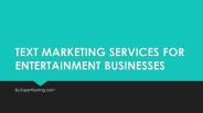 Text marketing services for entertainment business