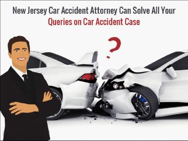 New Jersey Car Accident Attorney Can Solve All Your Queries on Car Accident Case
