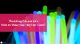 Glowstick Wedding: How to Make your Special Day Glow? (1) PowerPoint PPT Presentation